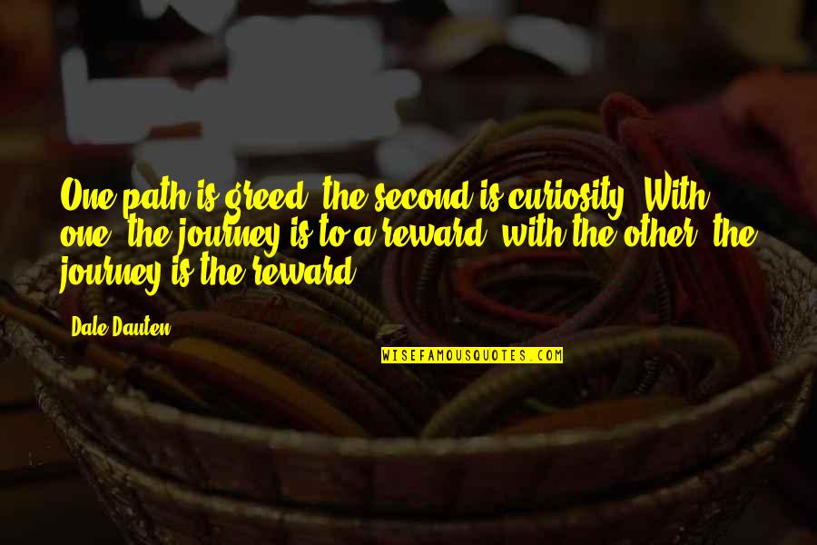 Parolis Shecvla Quotes By Dale Dauten: One path is greed, the second is curiosity. Parolis Shecvla Quotes By Dale Dauten: One path is greed, the second is curiosity.