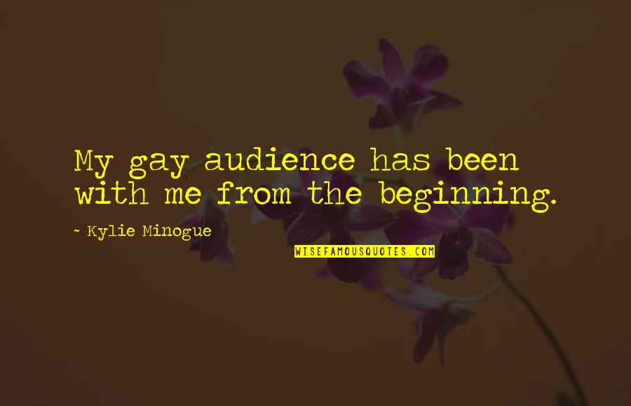 Paronyan Poxoc Quotes By Kylie Minogue: My gay audience has been with me from Paronyan Poxoc Quotes By Kylie Minogue: My gay audience has been with me from