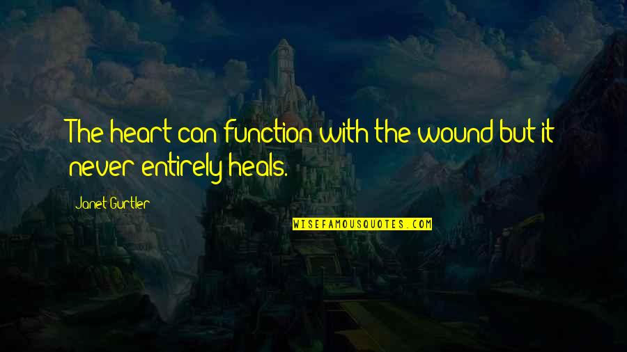 Paronyan Tatron Quotes By Janet Gurtler: The heart can function with the wound but