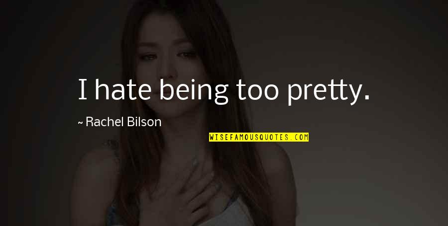 Parotids Quotes By Rachel Bilson: I hate being too pretty.