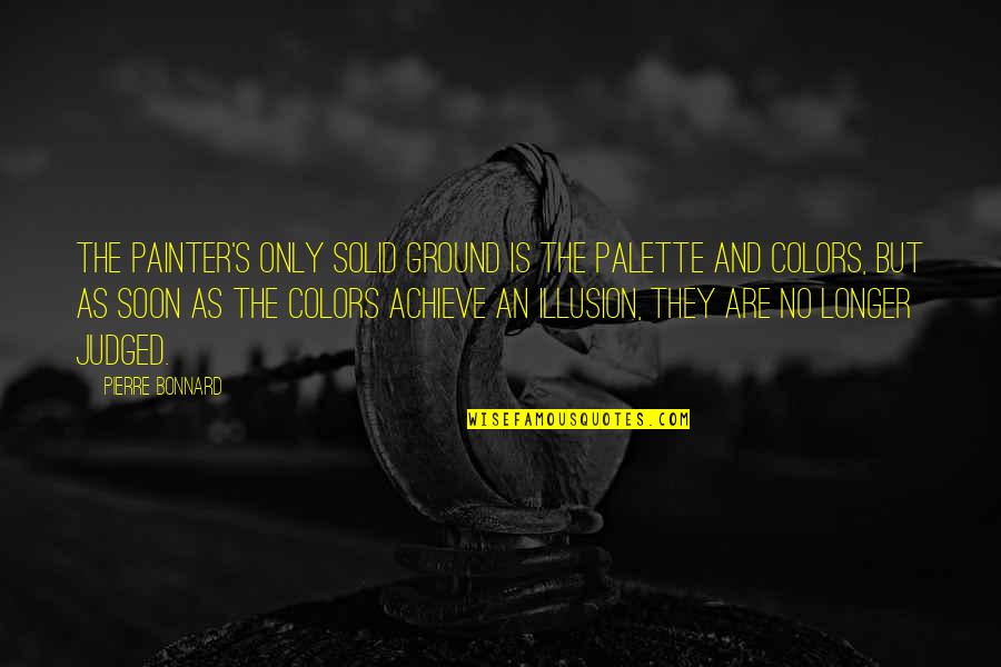 Paroulek Pr Vn K Quotes By Pierre Bonnard: The painter's only solid ground is the palette