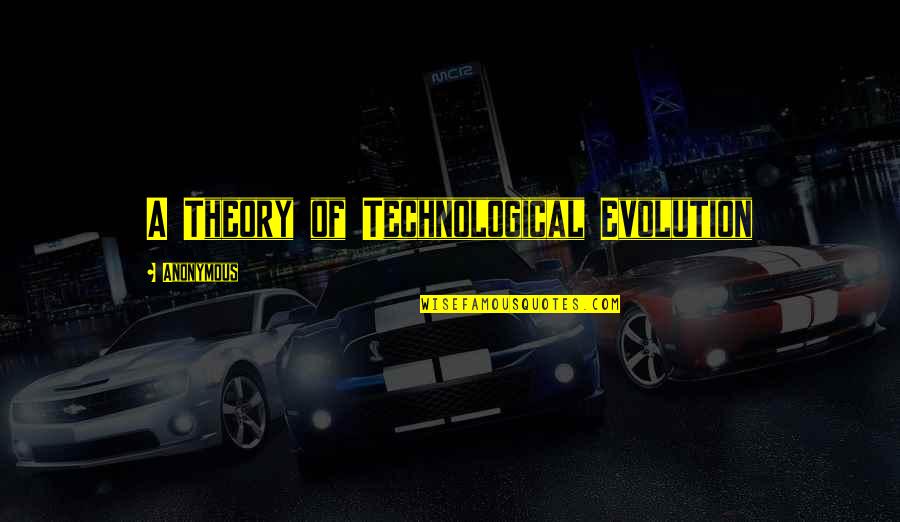 Parov Stelar Quotes By Anonymous: A Theory of Technological Evolution