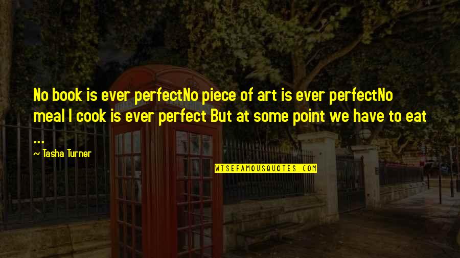 Paroxysm In A Sentence Quotes By Tasha Turner: No book is ever perfectNo piece of art