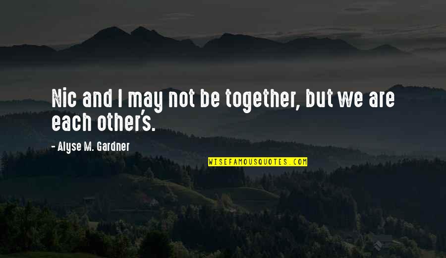 Paroxysmal Quotes By Alyse M. Gardner: Nic and I may not be together, but Paroxysmal Quotes By Alyse M. Gardner: Nic and I may not be together, but