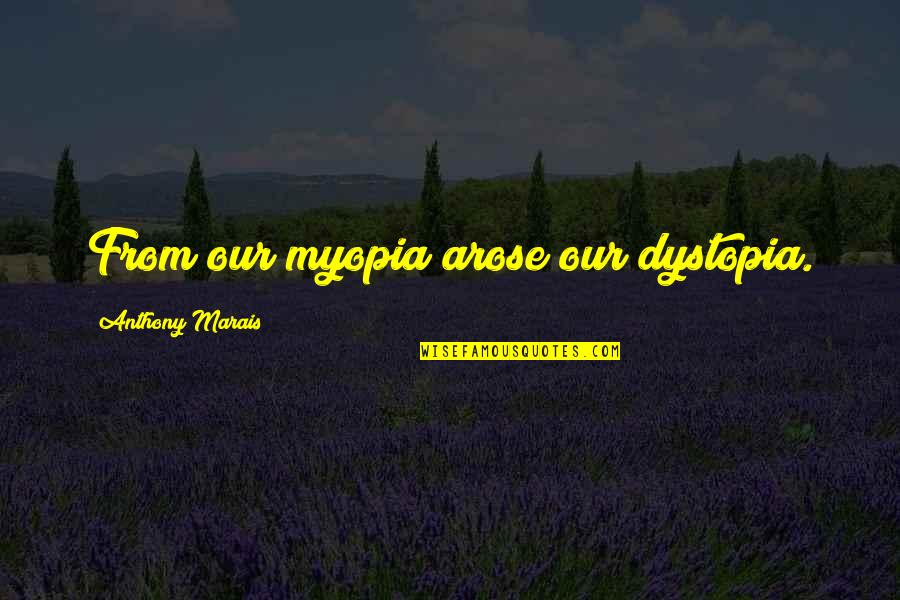 Paroxysmal Svt Quotes By Anthony Marais: From our myopia arose our dystopia. Paroxysmal Svt Quotes By Anthony Marais: From our myopia arose our dystopia.