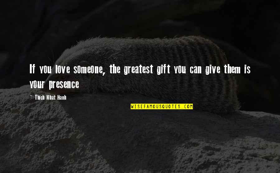 Paroxysms Malaria Quotes By Thich Nhat Hanh: If you love someone, the greatest gift you