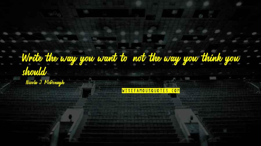 Paroxysms Quotes By Nicola J. McDonagh: Write the way you want to, not the