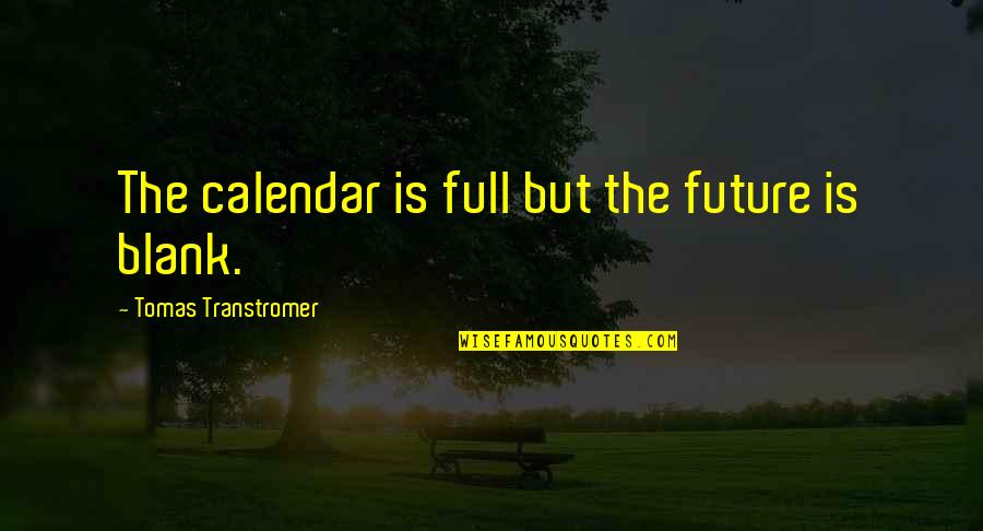 Paroxysms Quotes By Tomas Transtromer: The calendar is full but the future is
