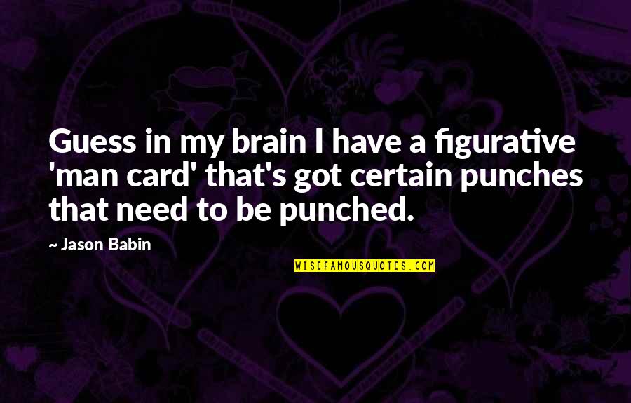Parp Quotes By Jason Babin: Guess in my brain I have a figurative Parp Quotes By Jason Babin: Guess in my brain I have a figurative