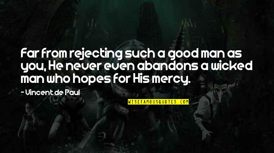 Parp Quotes By Vincent De Paul: Far from rejecting such a good man as Parp Quotes By Vincent De Paul: Far from rejecting such a good man as