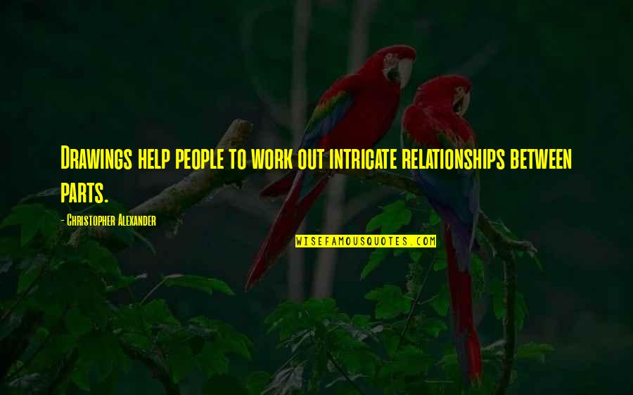 Parpadean Todas Quotes By Christopher Alexander: Drawings help people to work out intricate relationships Parpadean Todas Quotes By Christopher Alexander: Drawings help people to work out intricate relationships