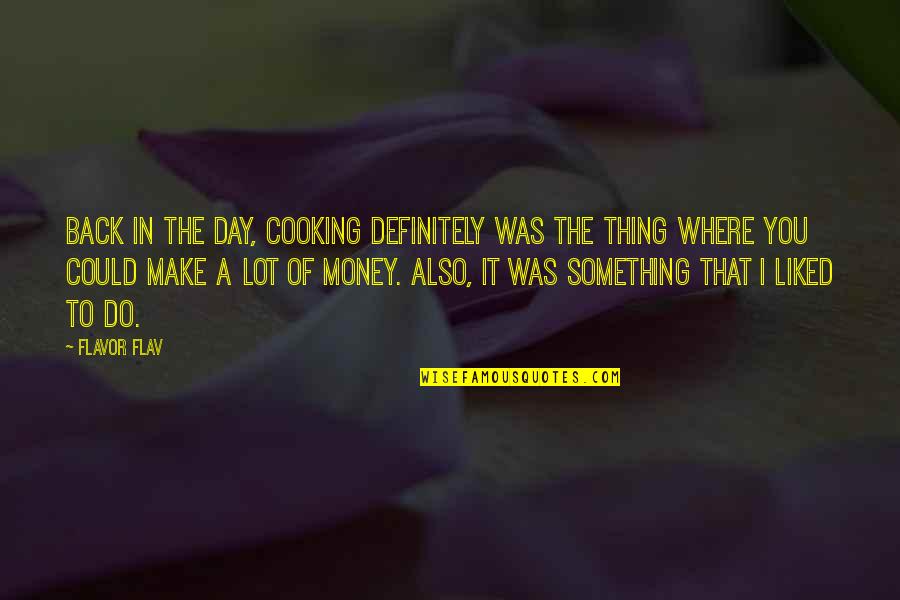 Parpadean Todas Quotes By Flavor Flav: Back in the day, cooking definitely was the Parpadean Todas Quotes By Flavor Flav: Back in the day, cooking definitely was the