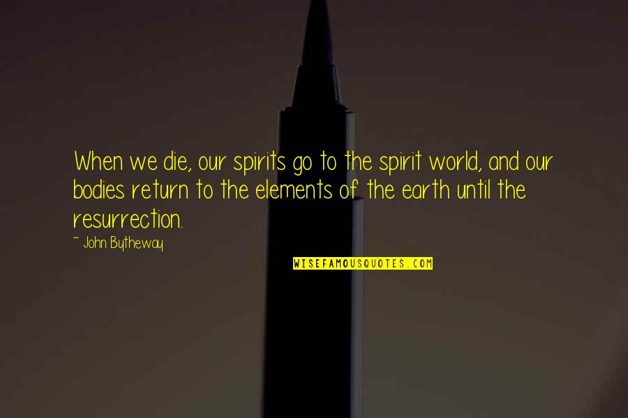 Parpadear Al Quotes By John Bytheway: When we die, our spirits go to the Parpadear Al Quotes By John Bytheway: When we die, our spirits go to the
