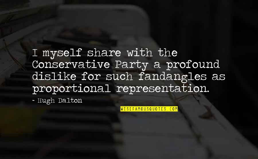 Parpadear Quotes By Hugh Dalton: I myself share with the Conservative Party a Parpadear Quotes By Hugh Dalton: I myself share with the Conservative Party a