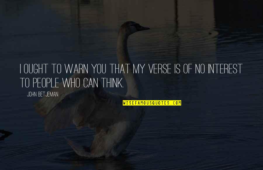 Parpadear Quotes By John Betjeman: I ought to warn you that my verse