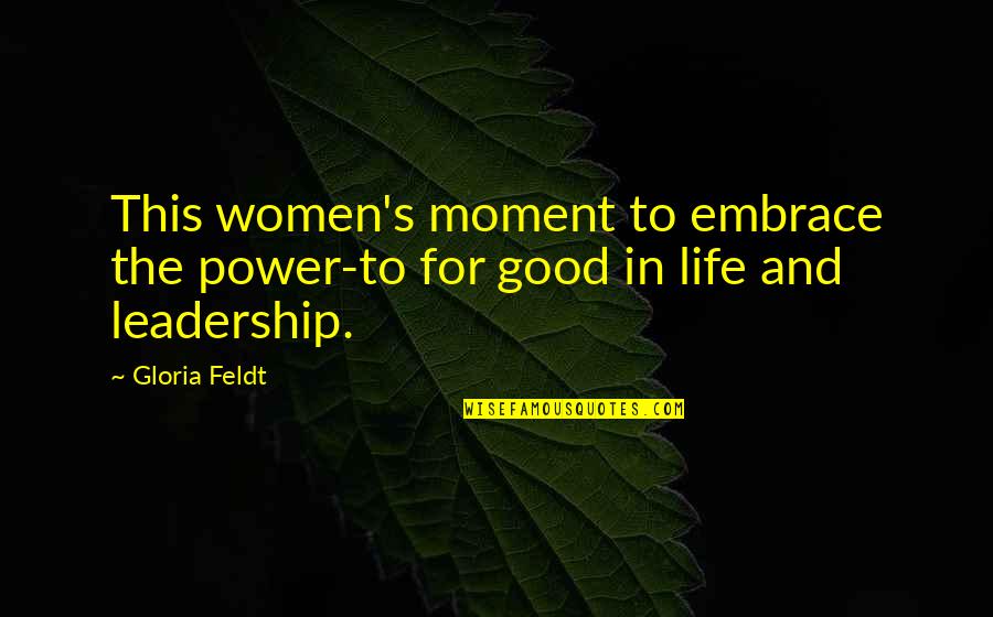 Parpados Quotes By Gloria Feldt: This women's moment to embrace the power-to for