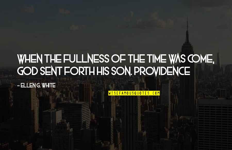 Parpandel Quotes By Ellen G. White: When the fullness of the time was come,