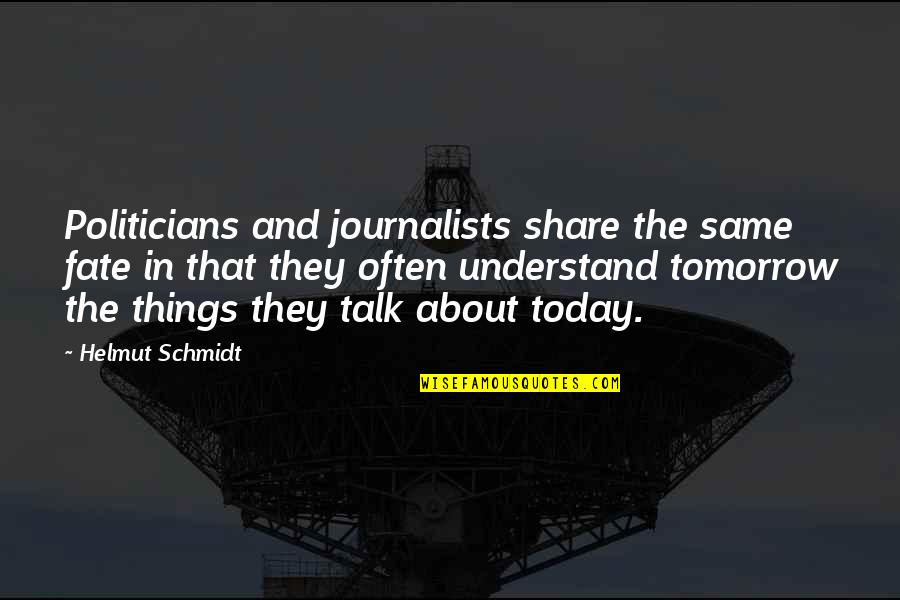Parpart Corporation Quotes By Helmut Schmidt: Politicians and journalists share the same fate in