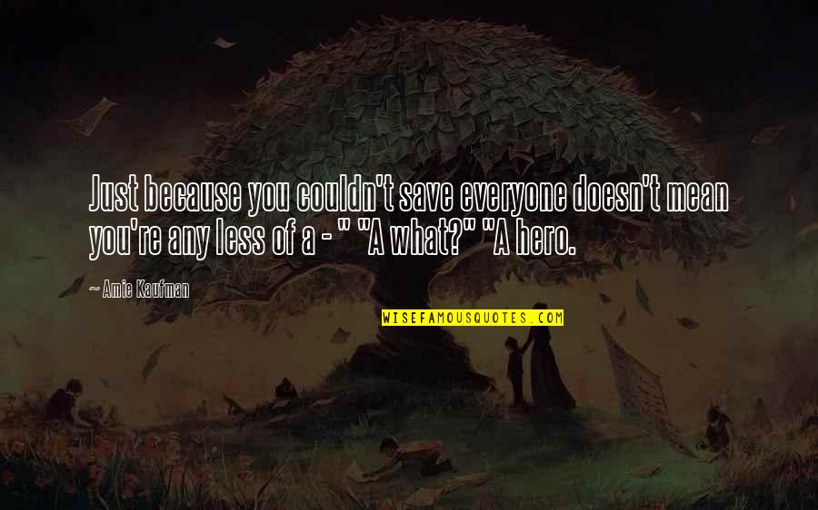 Parque Quotes By Amie Kaufman: Just because you couldn't save everyone doesn't mean Parque Quotes By Amie Kaufman: Just because you couldn't save everyone doesn't mean