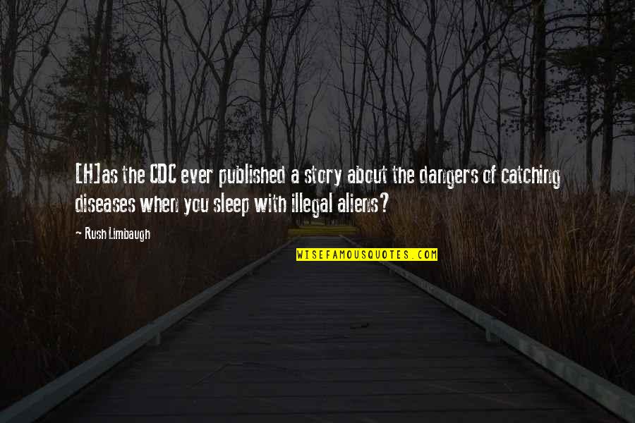 Parques Tematicos Quotes By Rush Limbaugh: [H]as the CDC ever published a story about