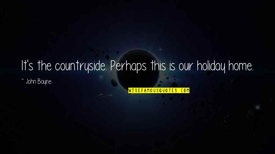Parquet Courts Quotes By John Boyne: It's the countryside. Perhaps this is our holiday