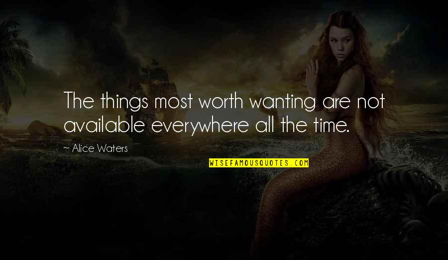 Parrado Quotes By Alice Waters: The things most worth wanting are not available