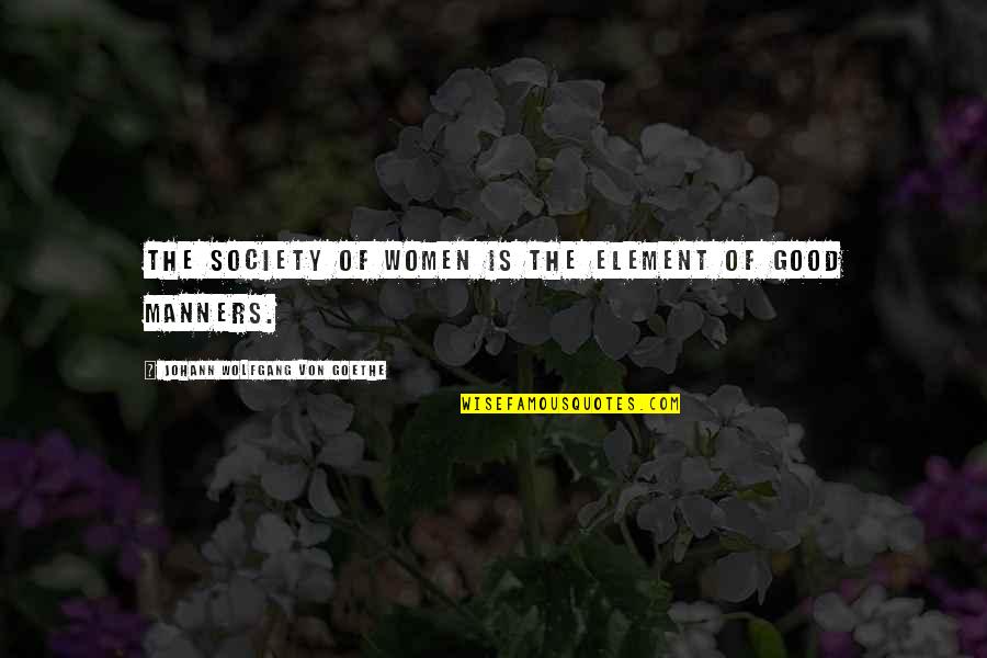 Parrafos Con Quotes By Johann Wolfgang Von Goethe: The society of women is the element of