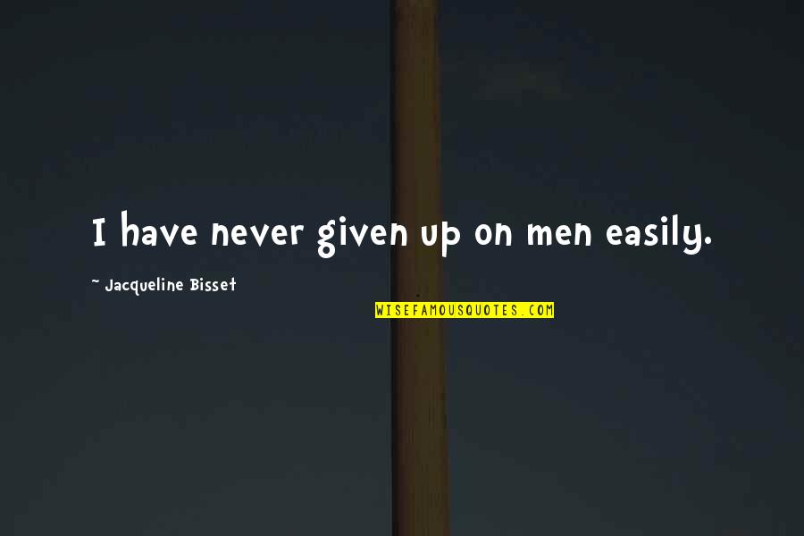 Parrain Quotes By Jacqueline Bisset: I have never given up on men easily. Parrain Quotes By Jacqueline Bisset: I have never given up on men easily.