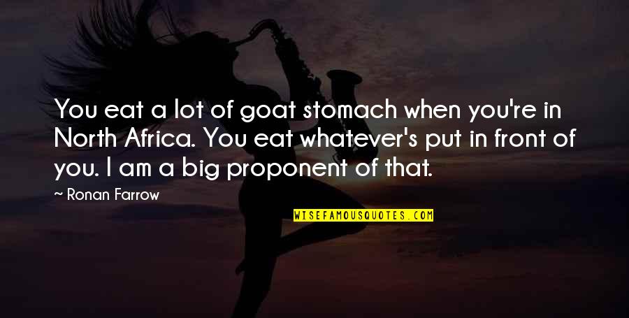 Parrales De Chorunga Quotes By Ronan Farrow: You eat a lot of goat stomach when Parrales De Chorunga Quotes By Ronan Farrow: You eat a lot of goat stomach when