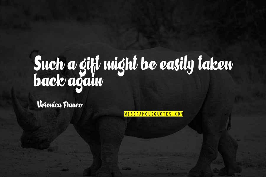 Parramon Studios Quotes By Veronica Franco: Such a gift might be easily taken back Parramon Studios Quotes By Veronica Franco: Such a gift might be easily taken back