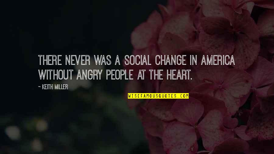 Parras Middle School Quotes By Keith Miller: There never was a social change in America