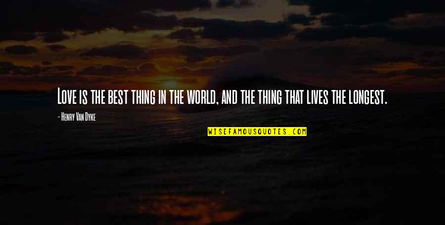 Parravano Sons Quotes By Henry Van Dyke: Love is the best thing in the world,