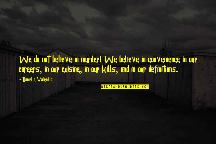 Parravano Witten Quotes By Danielle Valenilla: We do not believe in murder! We believe Parravano Witten Quotes By Danielle Valenilla: We do not believe in murder! We believe
