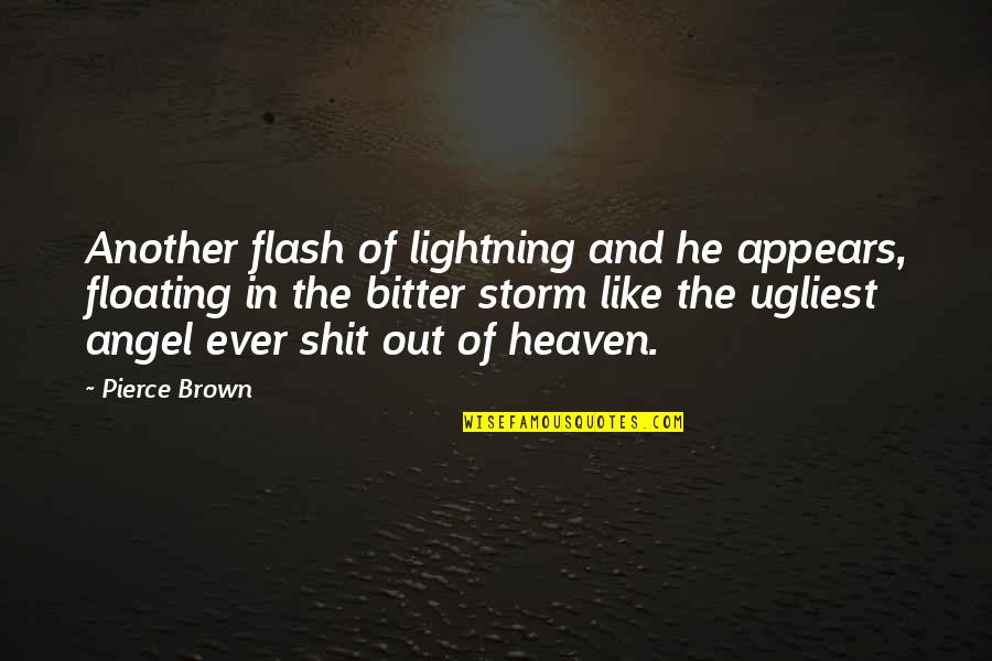 Parravano Witten Quotes By Pierce Brown: Another flash of lightning and he appears, floating Parravano Witten Quotes By Pierce Brown: Another flash of lightning and he appears, floating