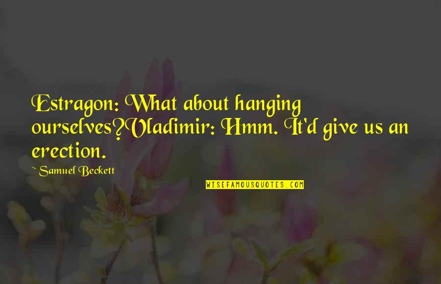 Parravano Witten Quotes By Samuel Beckett: Estragon: What about hanging ourselves?Vladimir: Hmm. It'd give