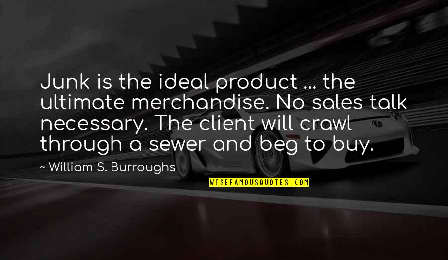 Parravicini Predictions Quotes By William S. Burroughs: Junk is the ideal product ... the ultimate