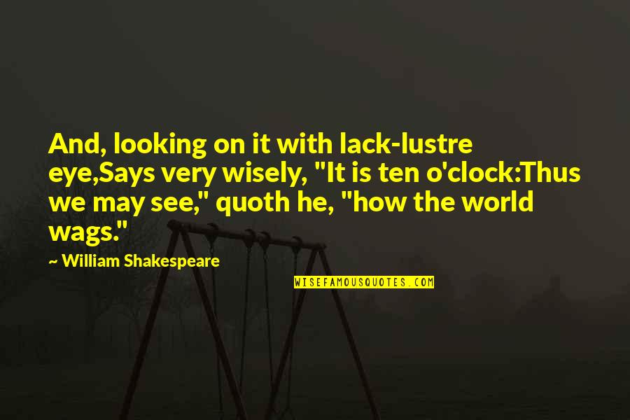 Parravicini Predictions Quotes By William Shakespeare: And, looking on it with lack-lustre eye,Says very