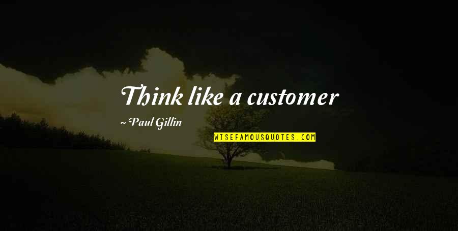 Parravicini Psicografias Quotes By Paul Gillin: Think like a customer