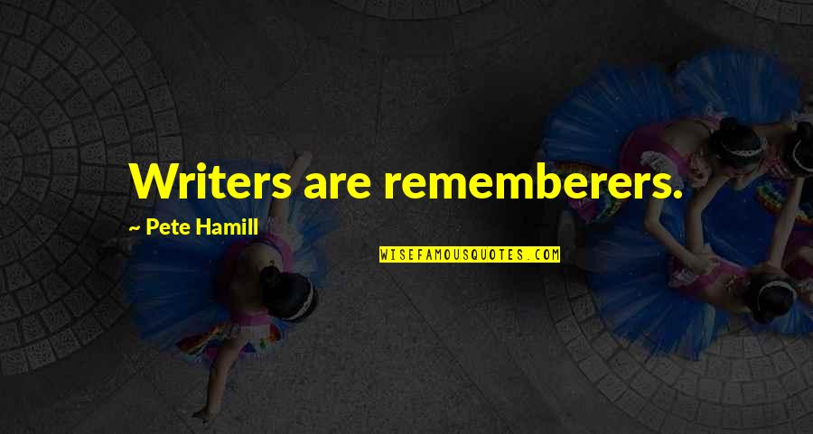 Parrelli Quotes By Pete Hamill: Writers are rememberers. Parrelli Quotes By Pete Hamill: Writers are rememberers.