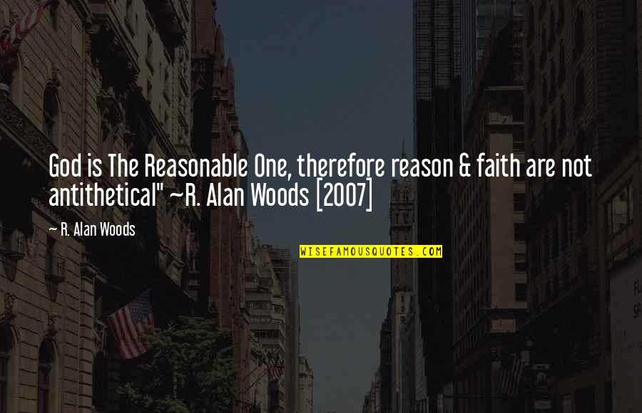 Parrelli Quotes By R. Alan Woods: God is The Reasonable One, therefore reason & Parrelli Quotes By R. Alan Woods: God is The Reasonable One, therefore reason &