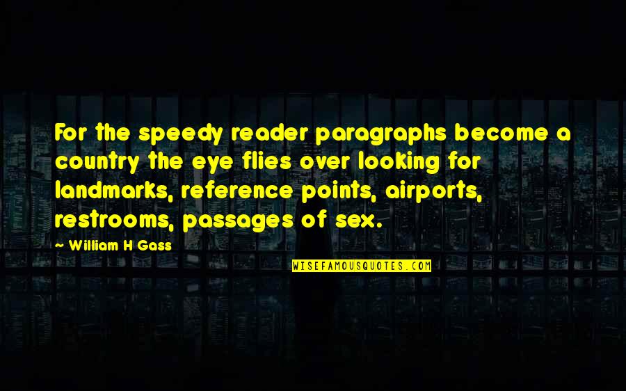 Parren Family Quotes By William H Gass: For the speedy reader paragraphs become a country Parren Family Quotes By William H Gass: For the speedy reader paragraphs become a country