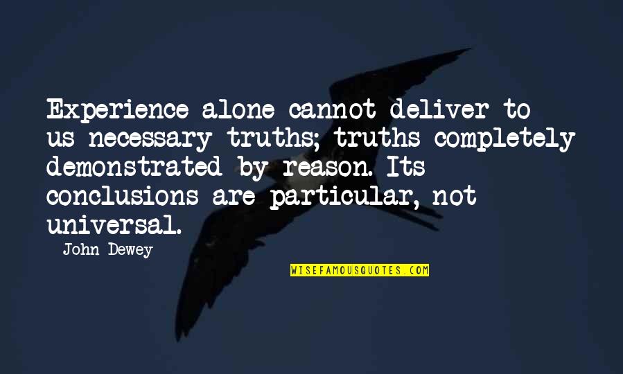 Parren Mitchell Quotes By John Dewey: Experience alone cannot deliver to us necessary truths;