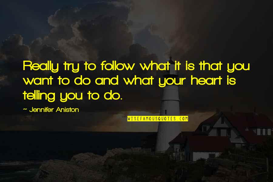 Parricide Legal Quotes By Jennifer Aniston: Really try to follow what it is that Parricide Legal Quotes By Jennifer Aniston: Really try to follow what it is that