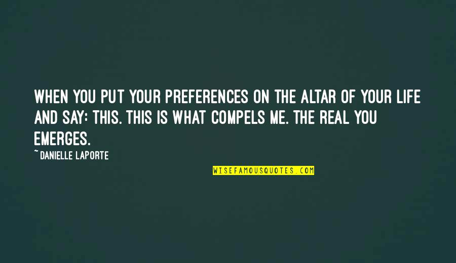 Parries And Thrusts Quotes By Danielle LaPorte: When you put your preferences on the altar