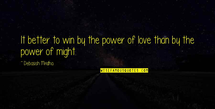 Parries And Thrusts Quotes By Debasish Mridha: It better to win by the power of
