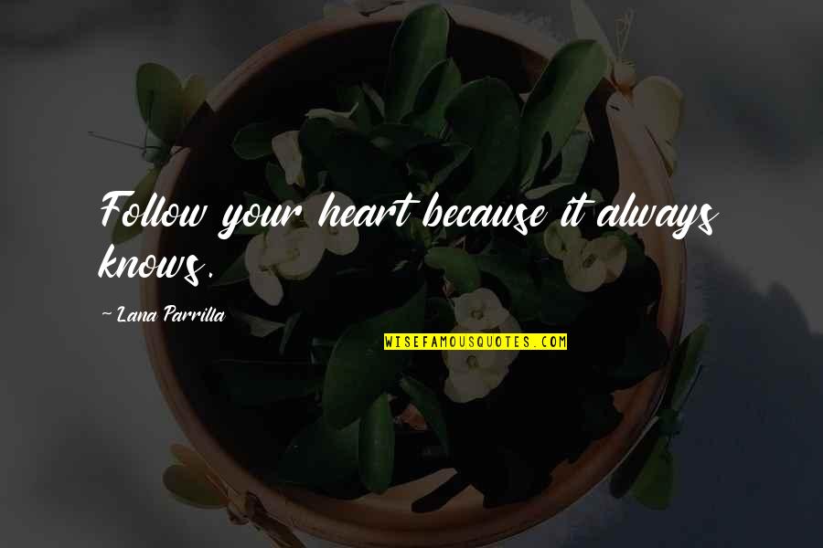 Parrilla Quotes By Lana Parrilla: Follow your heart because it always knows. Parrilla Quotes By Lana Parrilla: Follow your heart because it always knows.