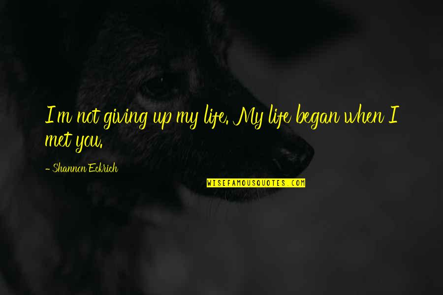 Parrillada De Pescado Quotes By Shannon Eckrich: I'm not giving up my life. My life Parrillada De Pescado Quotes By Shannon Eckrich: I'm not giving up my life. My life