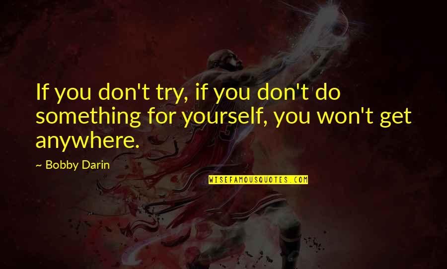 Parriott 3630 Quotes By Bobby Darin: If you don't try, if you don't do