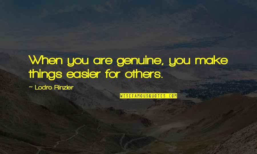 Parriott 3630 Quotes By Lodro Rinzler: When you are genuine, you make things easier