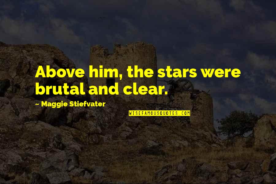 Parrish Quotes By Maggie Stiefvater: Above him, the stars were brutal and clear.